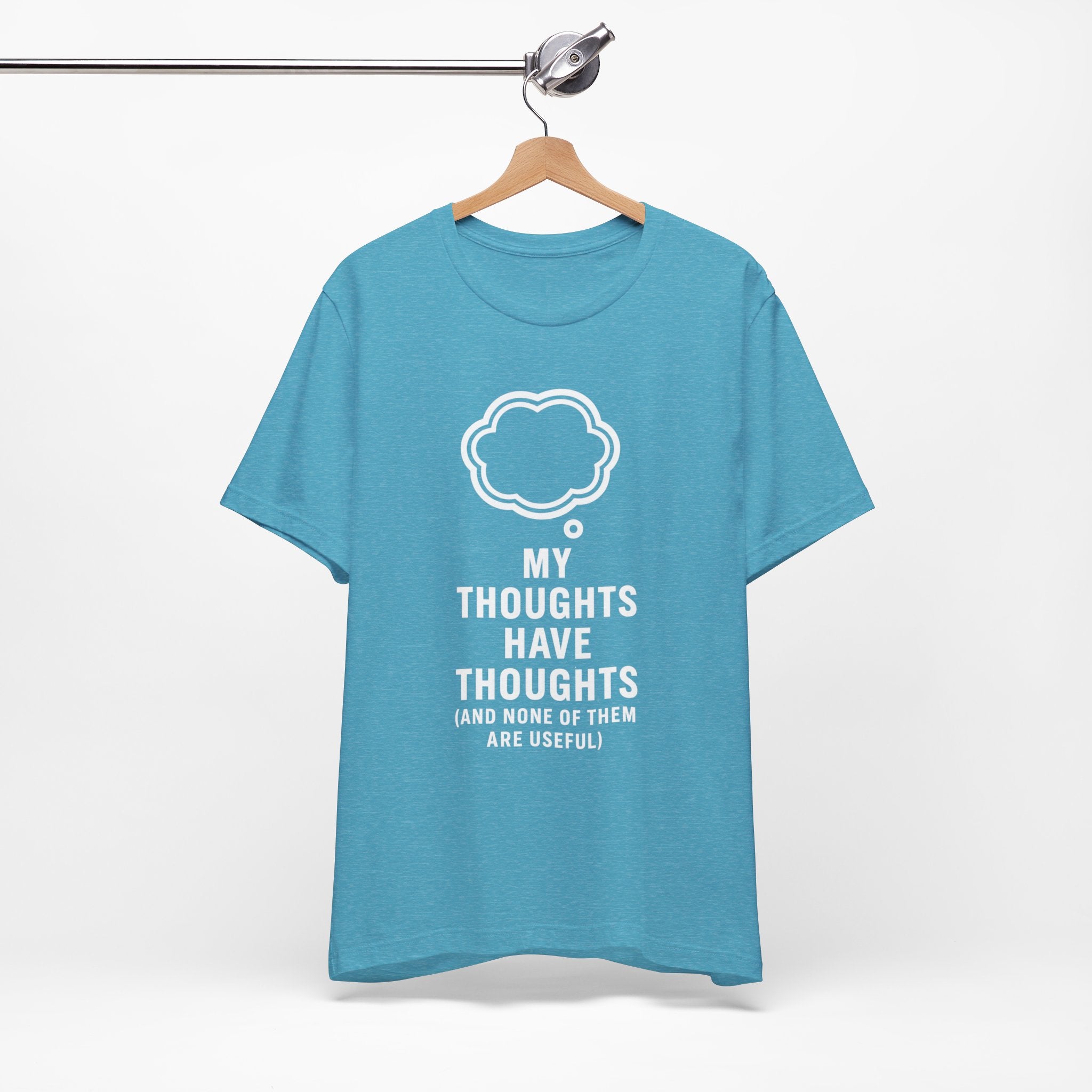 Funny Graphic Tee — "My Thoughts Have Thoughts (And None Of Them Are Useful)"