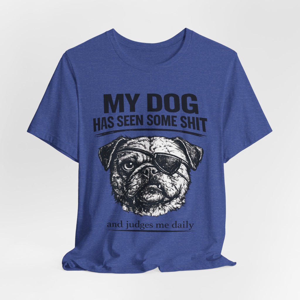 Pug Dog Lover Tee — "My Dog Has Seen Some Shit" Graphic T-Shirt