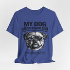 Pug Dog Lover Tee — "My Dog Has Seen Some Shit" Graphic T-Shirt