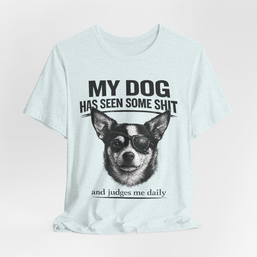 Chihuahua Dog Lover Tee — "My Dog Has Seen Some Shit" Graphic T-Shirt