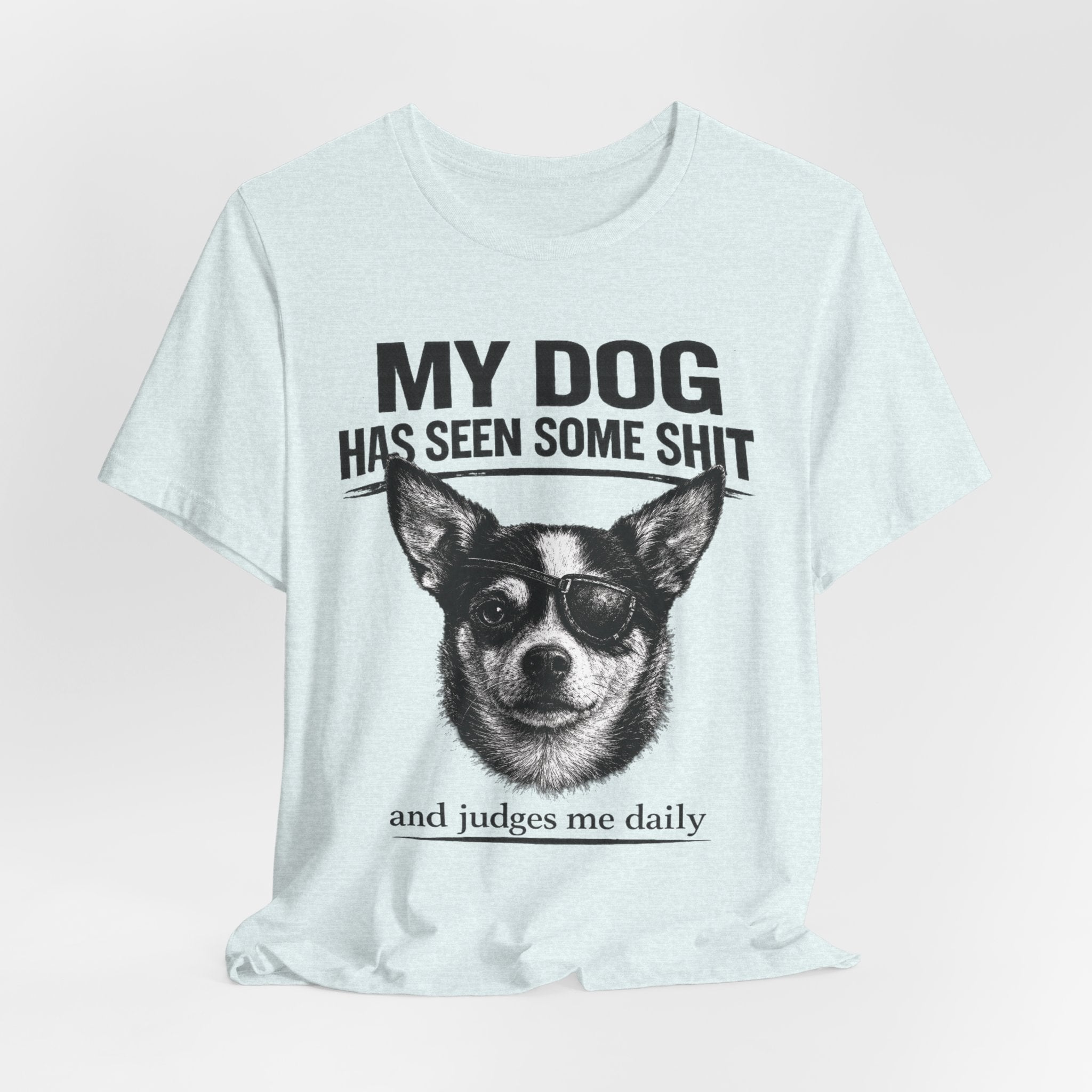Chihuahua Dog Lover Tee — "My Dog Has Seen Some Shit" Graphic T-Shirt