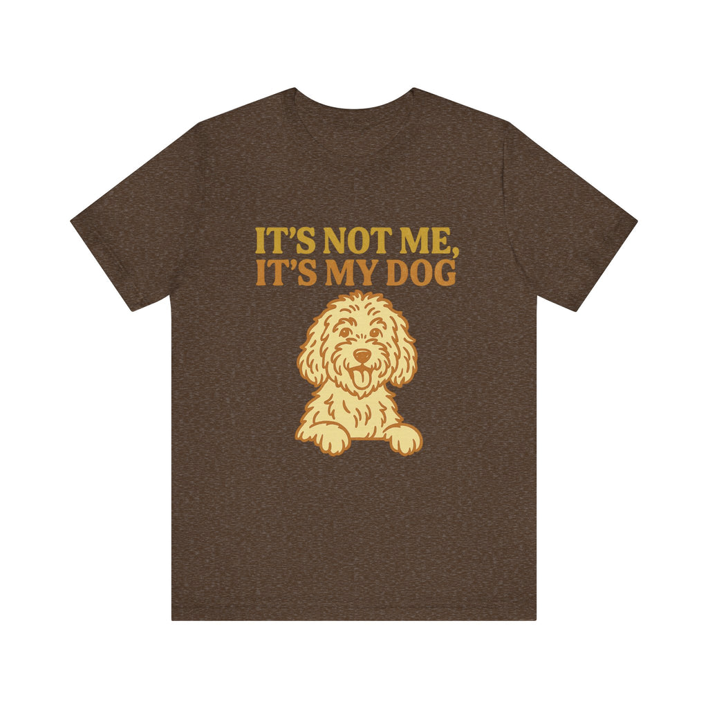 "It's Not Me, It's My Dog" – Dog Lover Tee