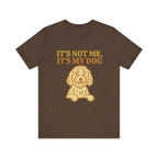 "It's Not Me, It's My Dog" – Dog Lover Tee