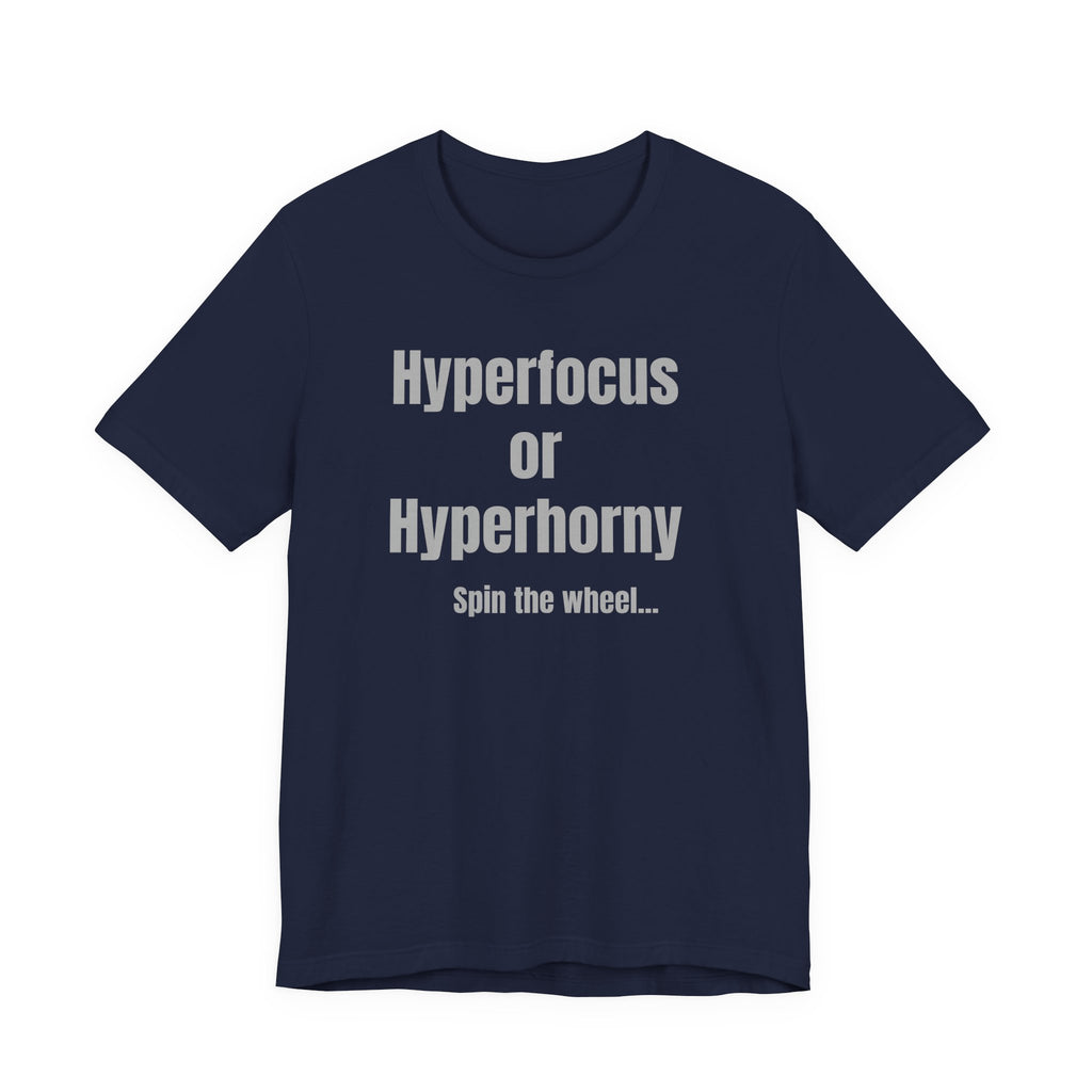Graphic Tee — "Hyperfocus or Hyperhorny" Funny ADHD Humor Shirt