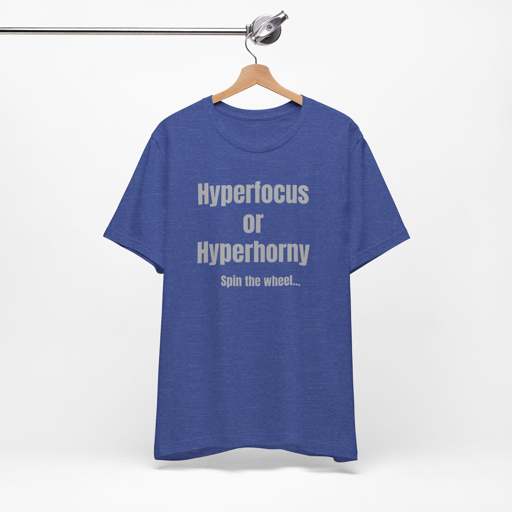 Graphic Tee — "Hyperfocus or Hyperhorny" Funny ADHD Humor Shirt
