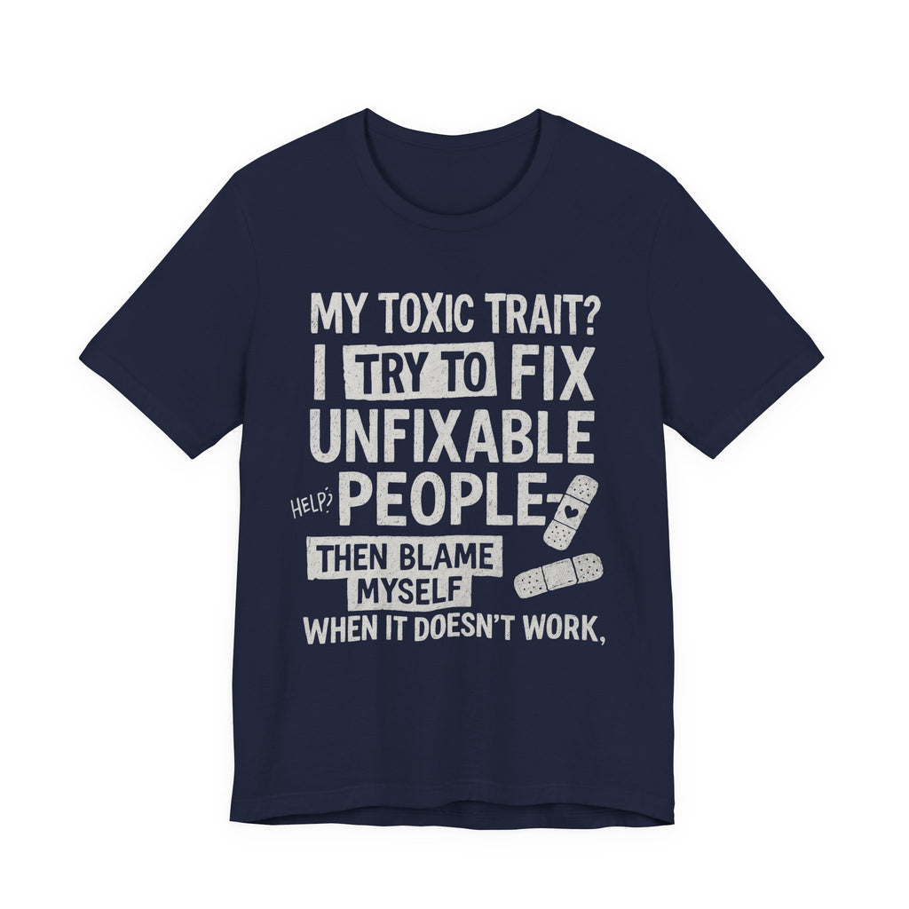 T-Shirt — “My Toxic Trait? I Try to Fix Unfixable People” Funny Mental Health Tee
