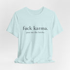 Graphic Tee — “fuck karma. pass me the bricks.” Minimalist Statement T-Shirt