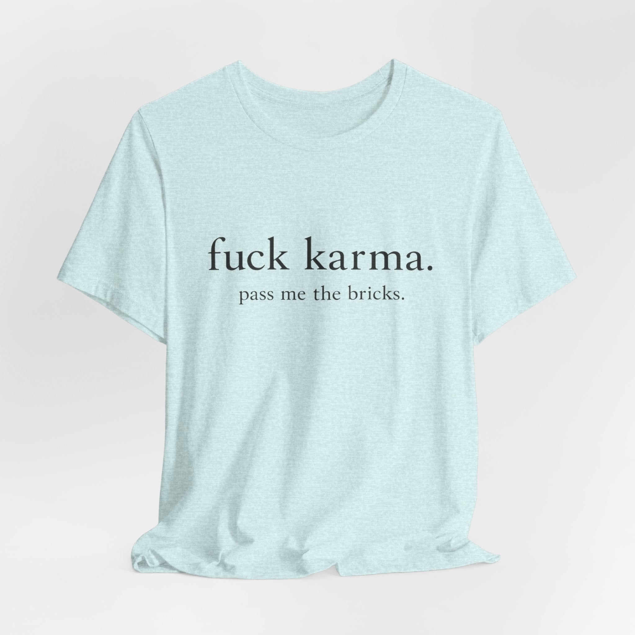 Graphic Tee — “fuck karma. pass me the bricks.” Minimalist Statement T-Shirt