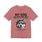 My Dog Has Seen Some Shit T-Shirt — Funny Husky Dog Graphic Tee