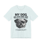 Pug Dog Lover Tee — "My Dog Has Seen Some Shit" Graphic T-Shirt