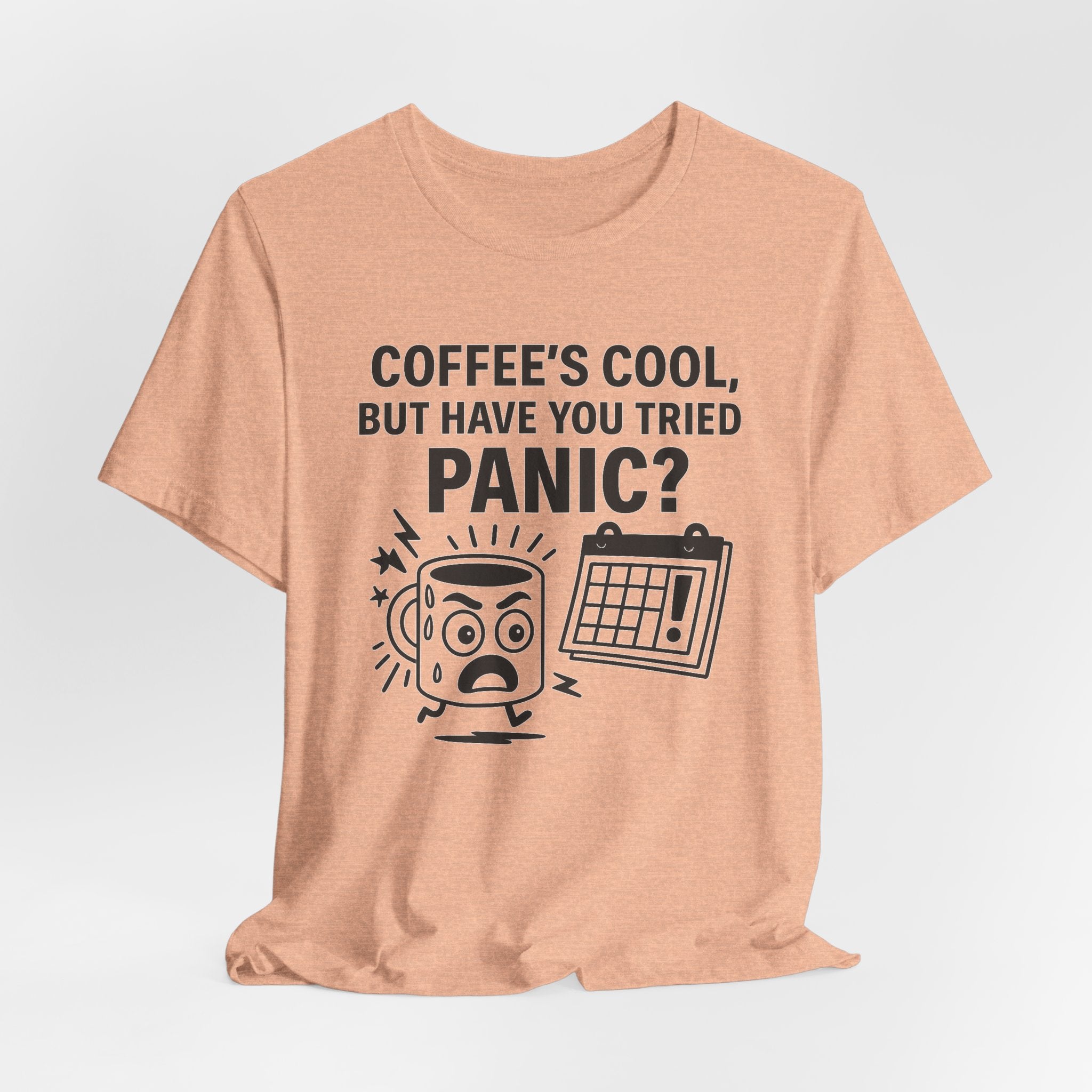 Coffee's Cool But Have You Tried Panic? T‑Shirt