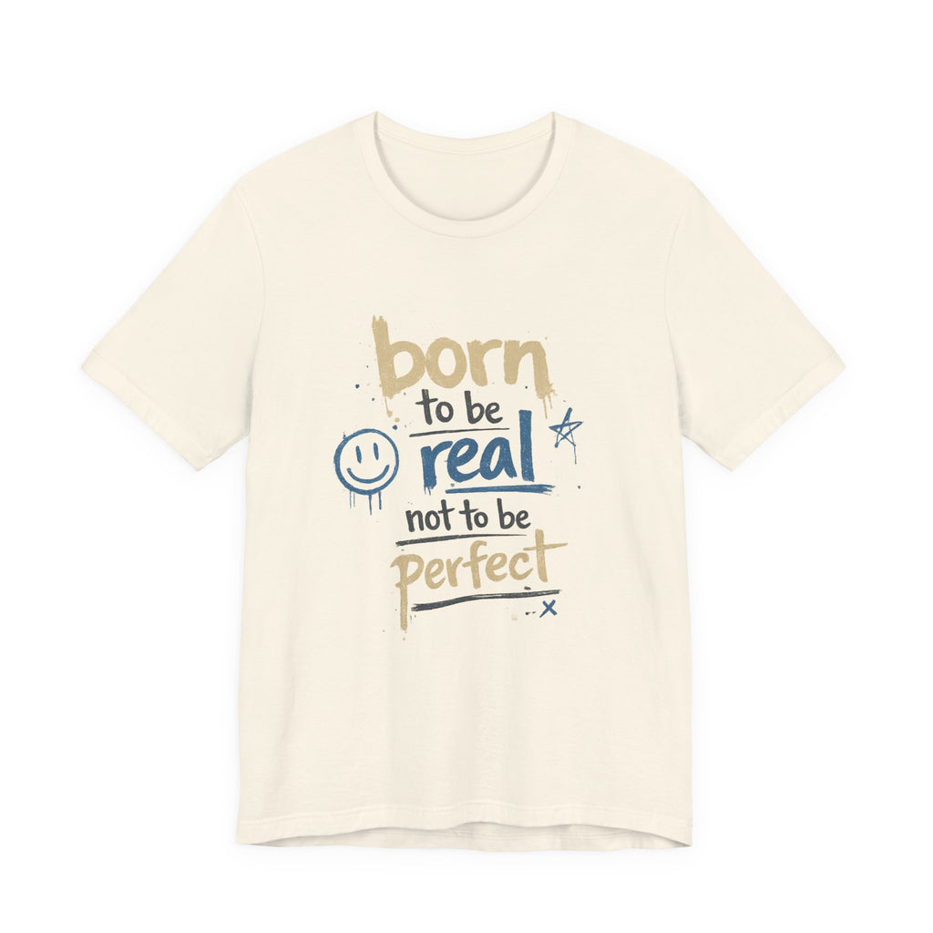 Born to Be Real Tee — Graphic T‑Shirt