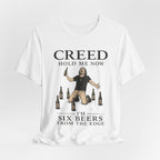 T‑Shirt — "Creed Hold Me Now, I'm Six Beers From the Edge" Rock Parody Tee