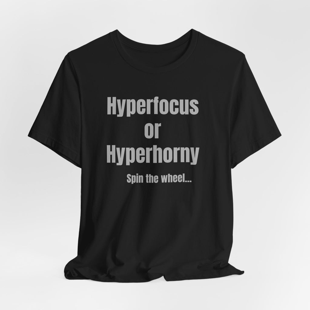 Graphic Tee — "Hyperfocus or Hyperhorny" Funny ADHD Humor Shirt