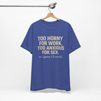 Graphic Tee — "Too Horny for Work, Too Anxious for Sex" Funny Text T-Shirt