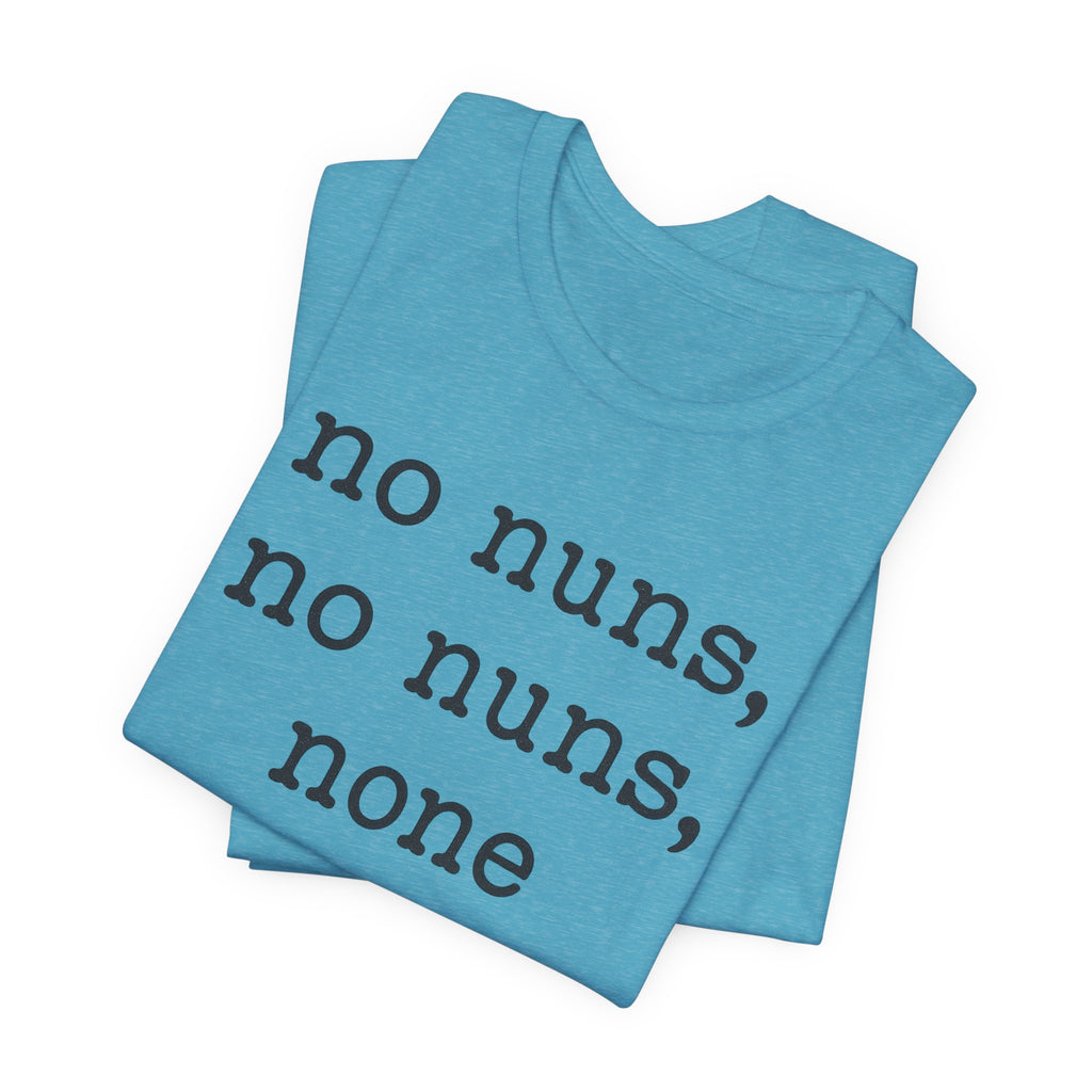 No Nuns Tee — Minimalist Statement Graphic T‑Shirt