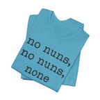 No Nuns Tee — Minimalist Statement Graphic T‑Shirt