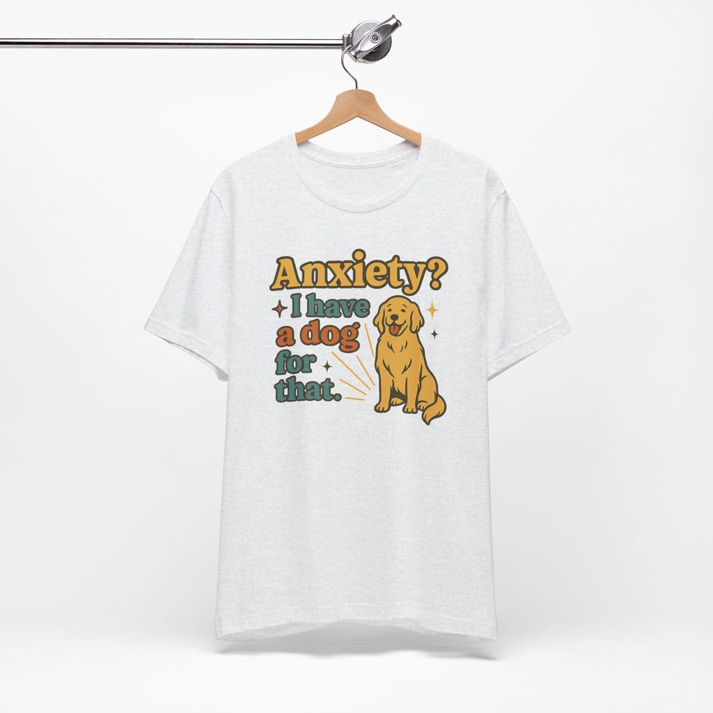 Anxiety? I Have a Dog for That T-Shirt — Cute Golden Retriever Pet Lover Tee