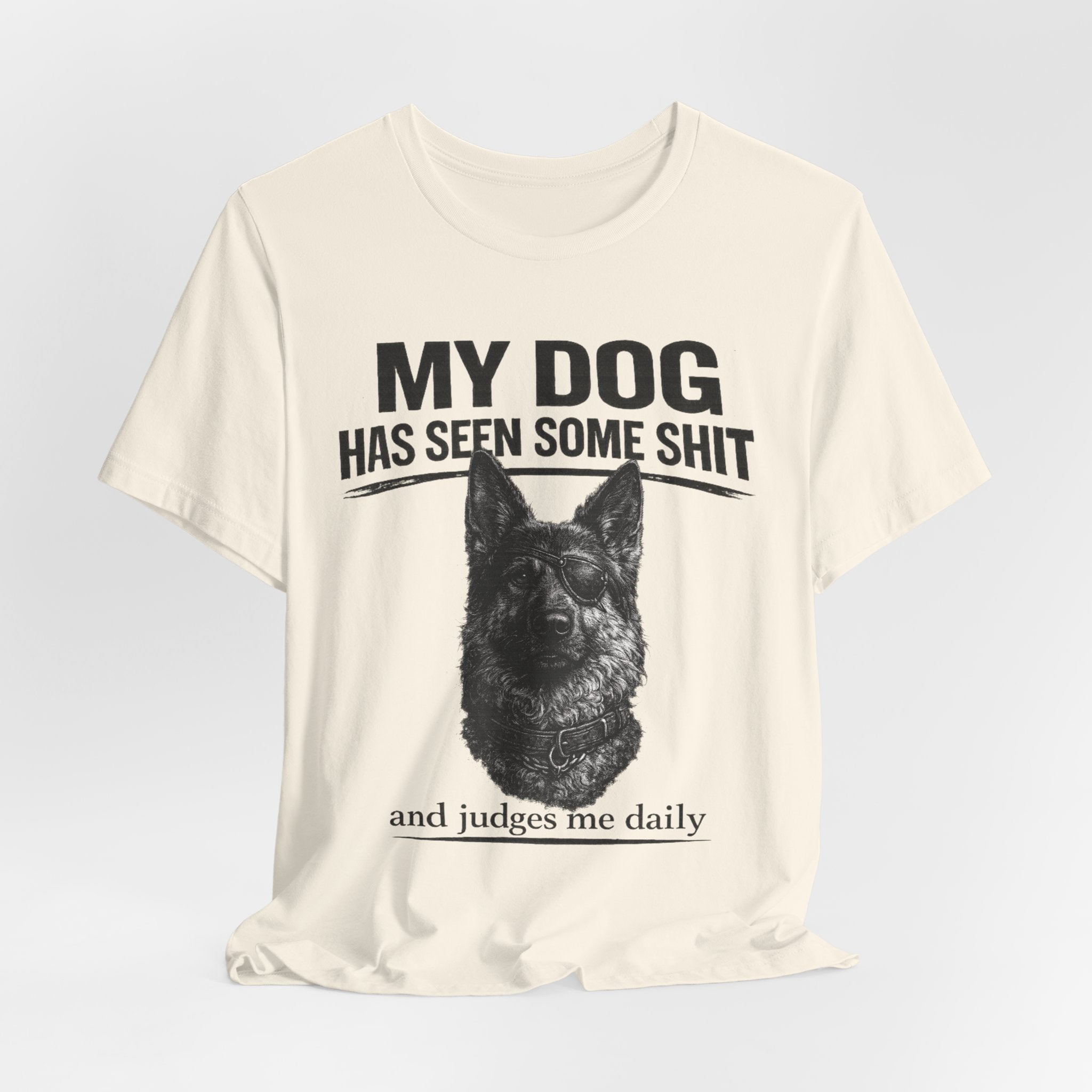 Dog Lover Tee — “My Dog Has Seen Some Shit and Judges Me Daily” Graphic T-Shirt German shepherd