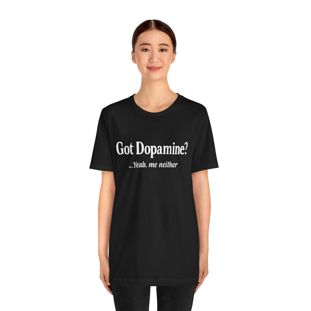 Got Dopamine? Tee — Funny Mental Health Awareness T‑Shirt