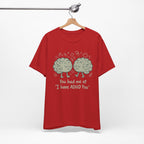 ADHD Awareness Tee — "You Had Me at 'I Have ADHD Too'" Shirt