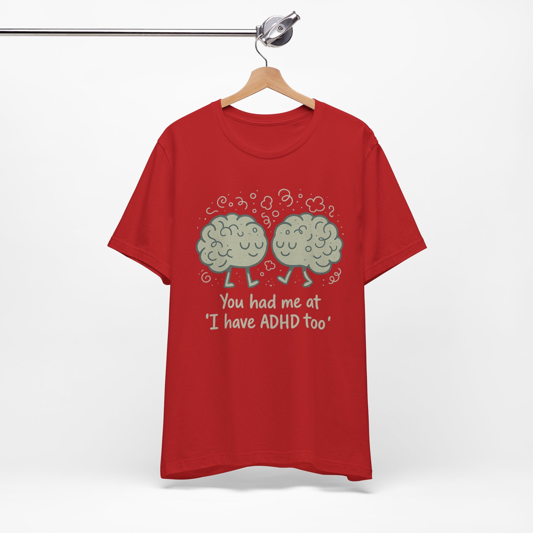 ADHD Awareness Tee — "You Had Me at 'I Have ADHD Too'" Shirt