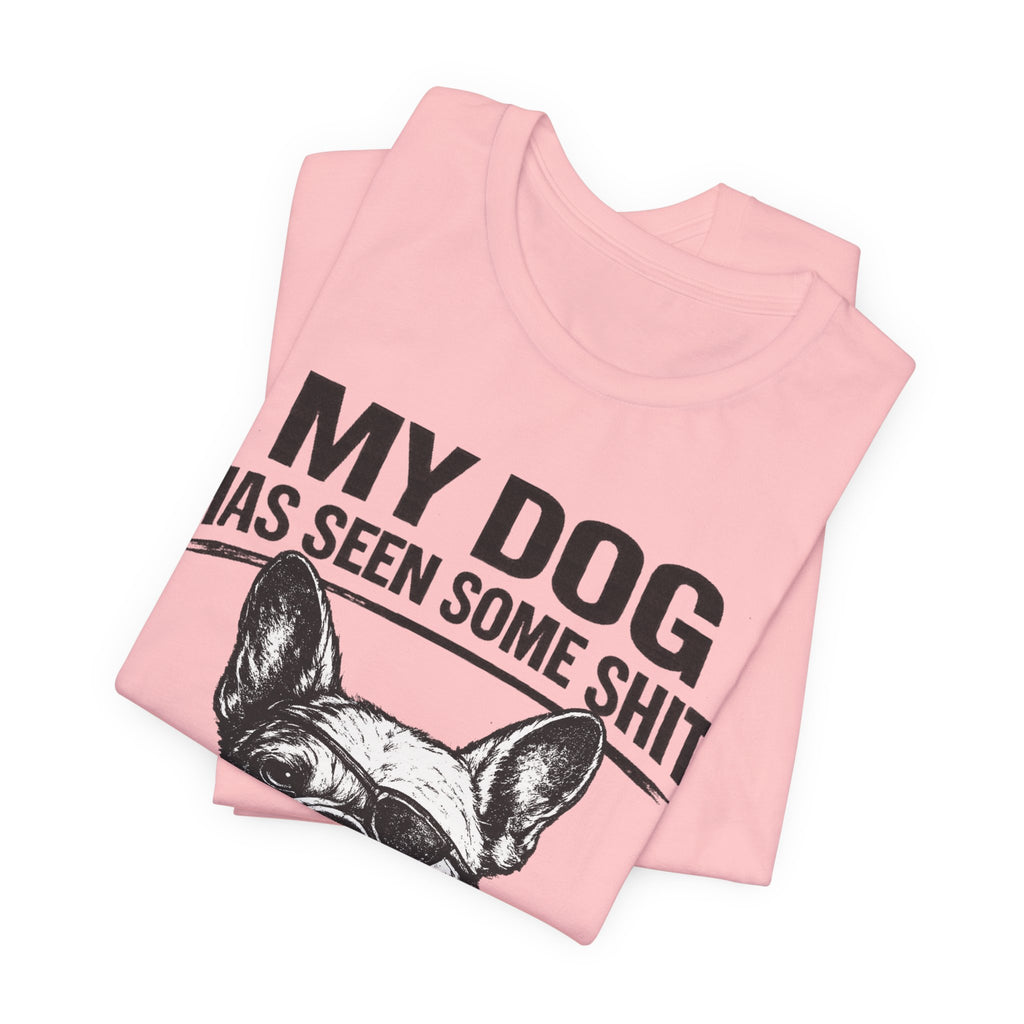 French Bulldog T-Shirt — “My Dog Has Seen Some Shit and Judges Me Daily” Graphic Tee