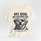 Lab Dog T-Shirt — "My Dog Has Seen Some Shit" Funny Dog Lover Tee