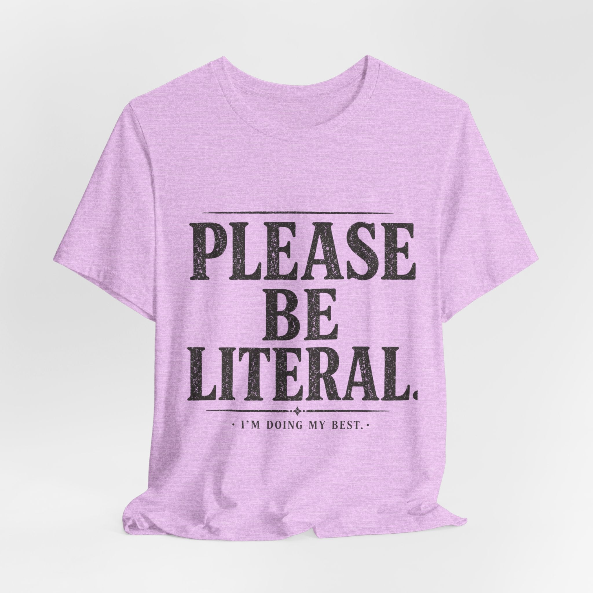 Please Be Literal Tee — Funny Literalism Graphic T-Shirt ("I’m Doing My Best")