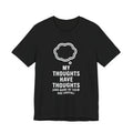 Funny Graphic Tee — "My Thoughts Have Thoughts (And None Of Them Are Useful)"