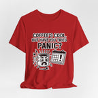 Coffee's Cool But Have You Tried Panic? T‑Shirt