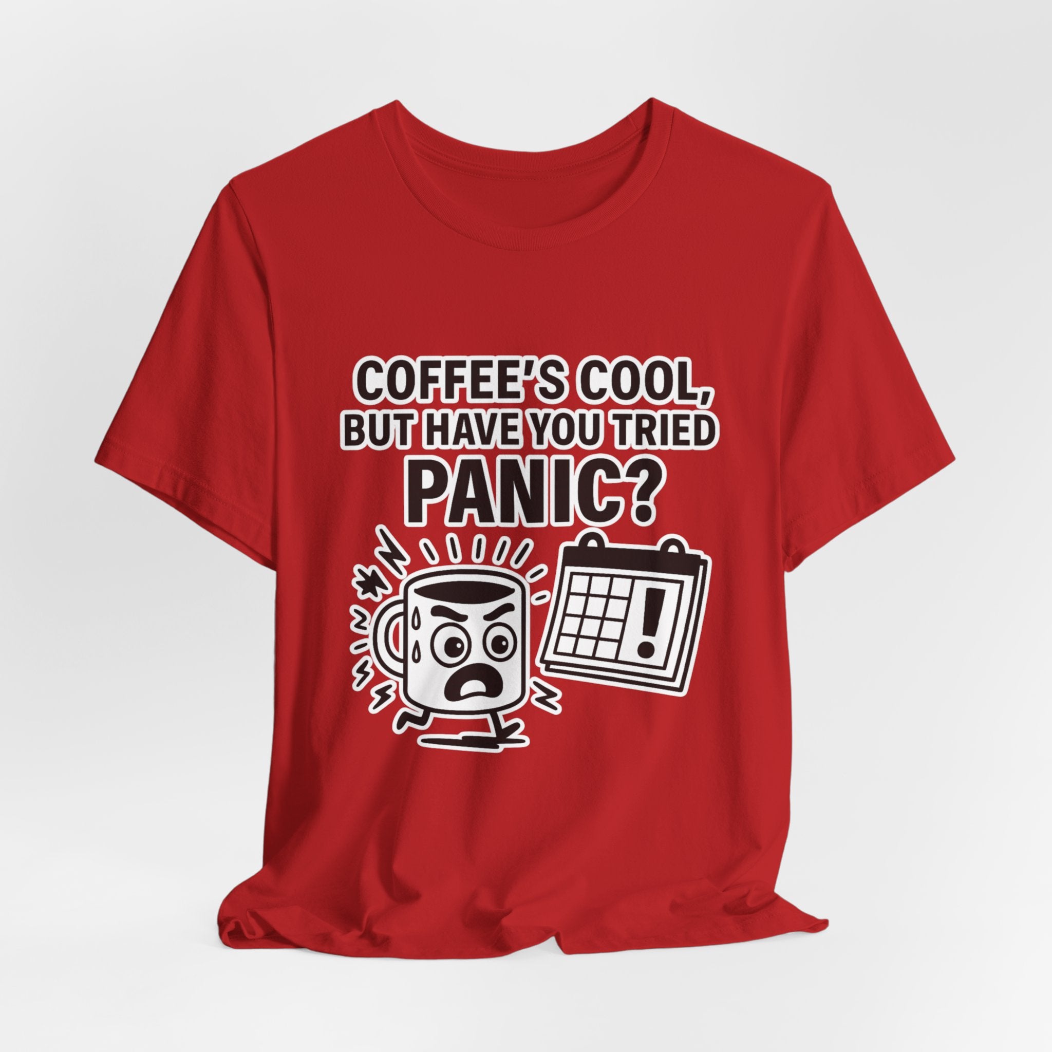 Coffee's Cool But Have You Tried Panic? T‑Shirt