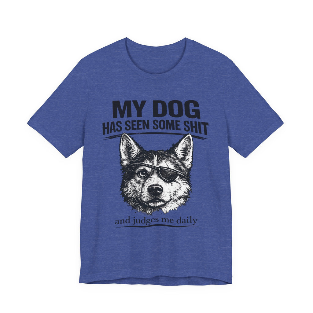My Dog Has Seen Some Shit T-Shirt — Funny Husky Dog Graphic Tee