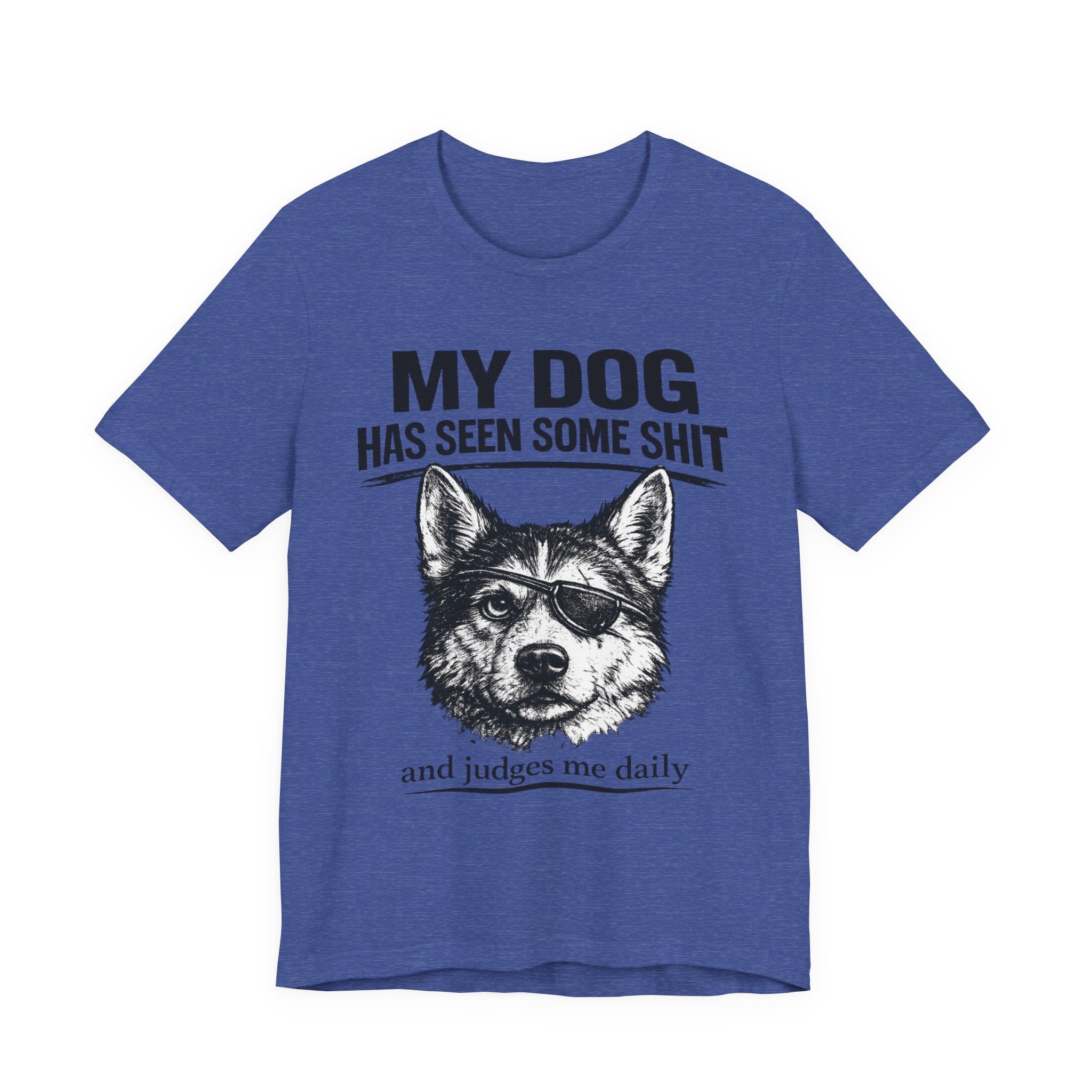 My Dog Has Seen Some Shit T-Shirt — Funny Husky Dog Graphic Tee