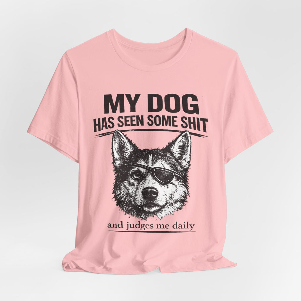 My Dog Has Seen Some Shit T-Shirt — Funny Husky Dog Graphic Tee