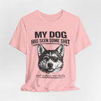 My Dog Has Seen Some Shit T-Shirt — Funny Husky Dog Graphic Tee