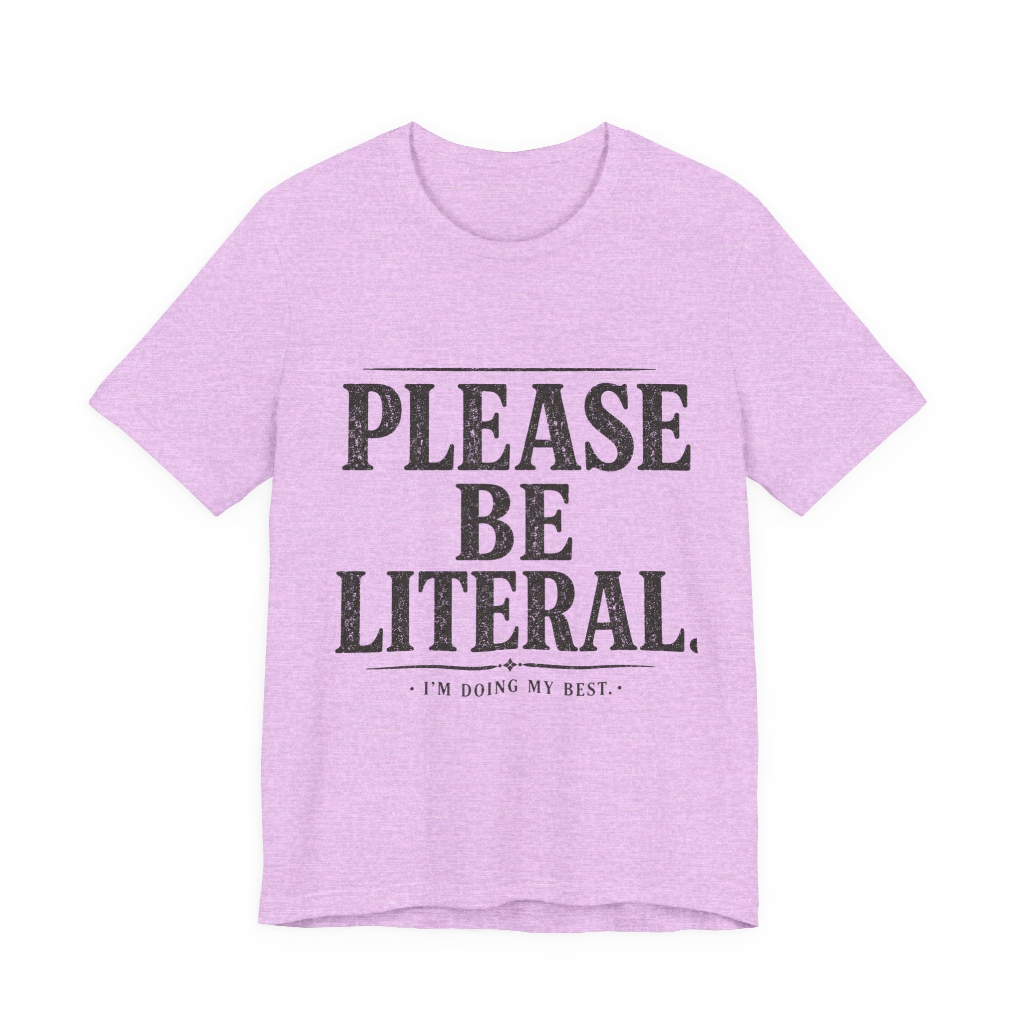 Please Be Literal Tee — Funny Literalism Graphic T-Shirt ("I’m Doing My Best")