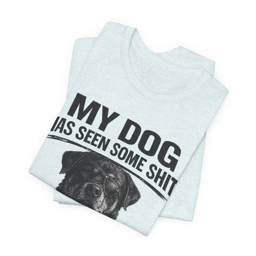 Rottweiler My Dog Has Seen Some Shit T-Shirt — Funny Dog Lover Tee