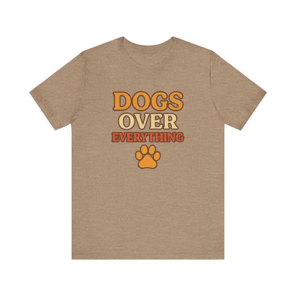 "Dogs Over Everything" – Dog Lover Tee
