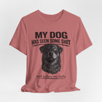 Rottweiler My Dog Has Seen Some Shit T-Shirt — Funny Dog Lover Tee