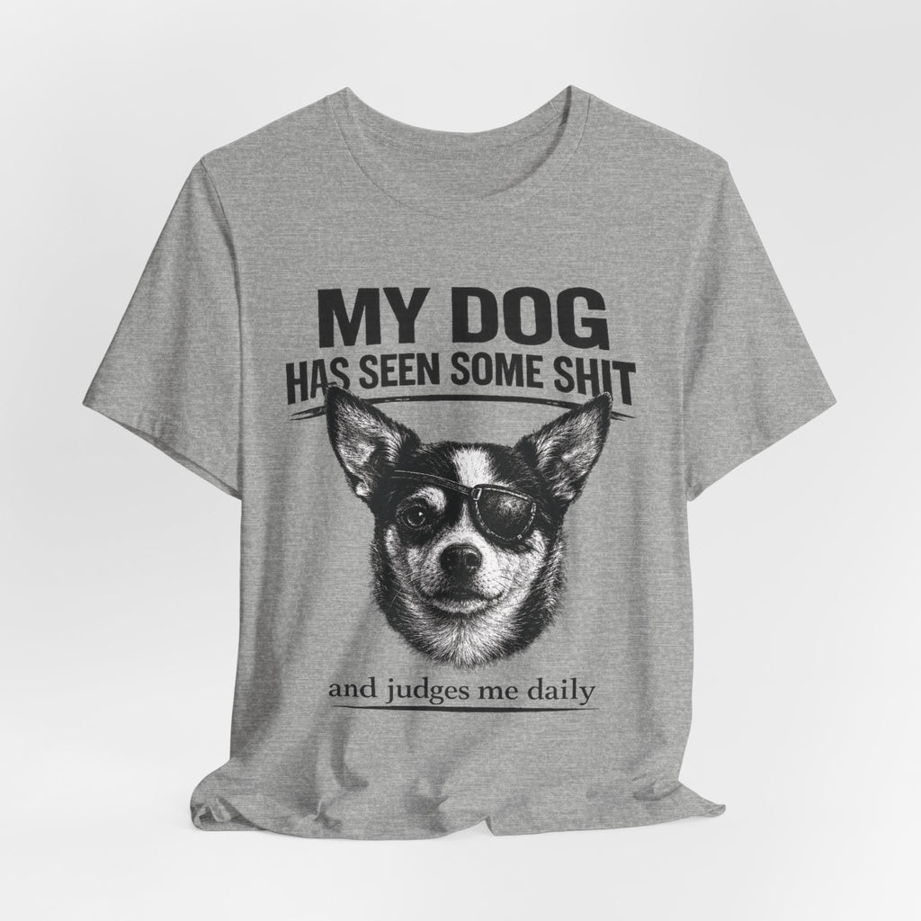 Chihuahua Dog Lover Tee — "My Dog Has Seen Some Shit" Graphic T-Shirt