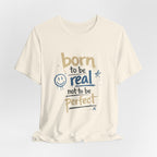 Born to Be Real Tee — Graphic T‑Shirt