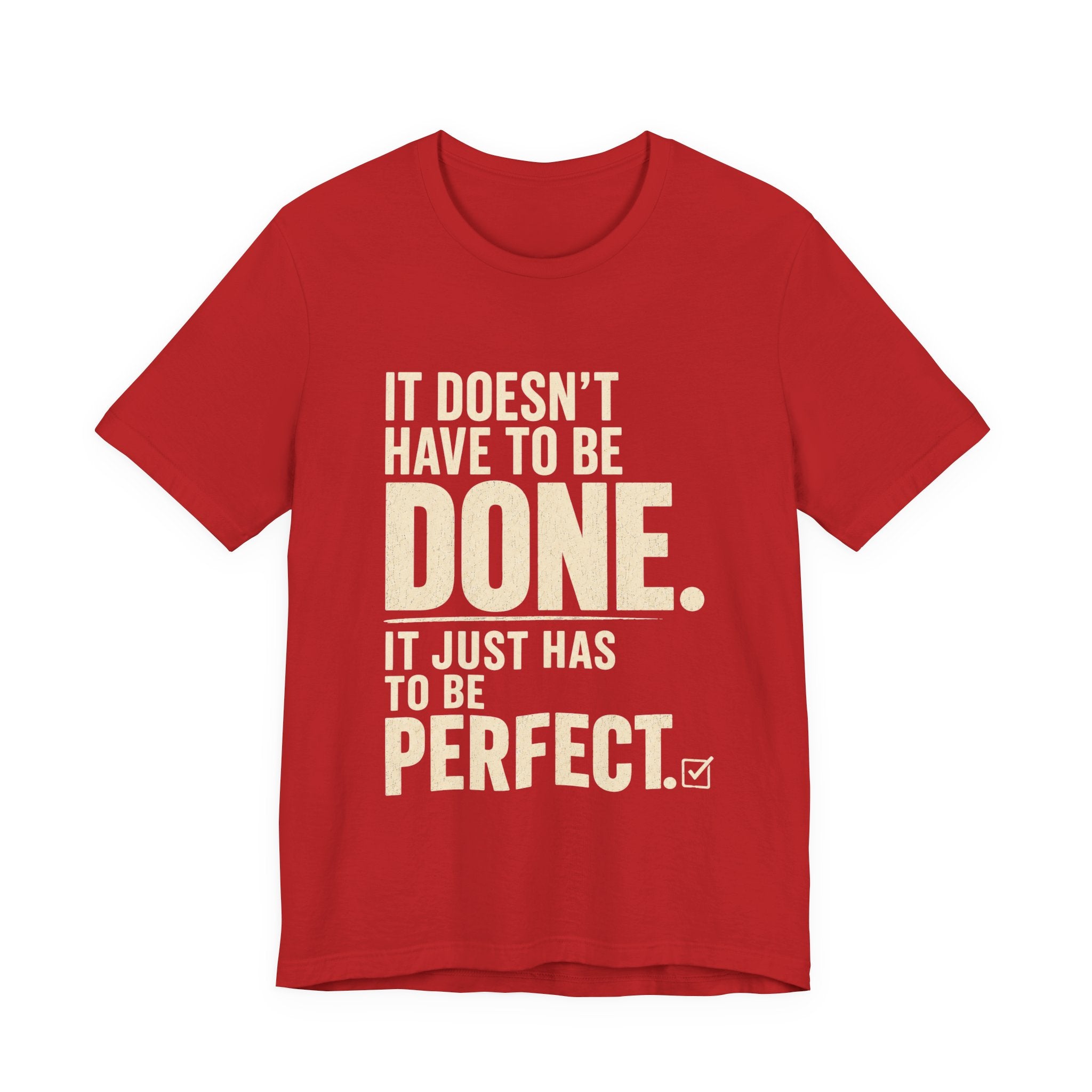 It Doesn't Have to Be Done Tee — Funny Perfectionist Graphic T-Shirt