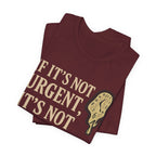 If It’s Not Urgent, It’s Not Happening T-Shirt — Funny Procrastination Tee