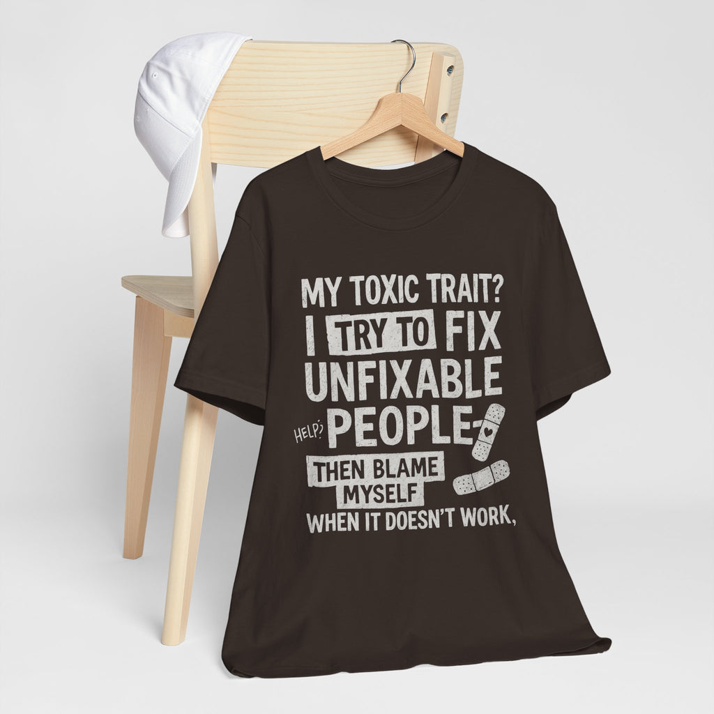 T-Shirt — “My Toxic Trait? I Try to Fix Unfixable People” Funny Mental Health Tee