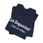 Got Dopamine? Tee — Funny Mental Health Awareness T‑Shirt