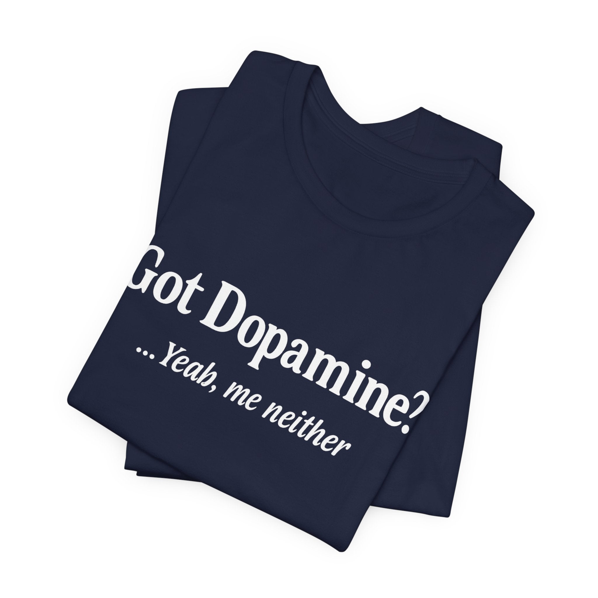 Got Dopamine? Tee — Funny Mental Health Awareness T‑Shirt