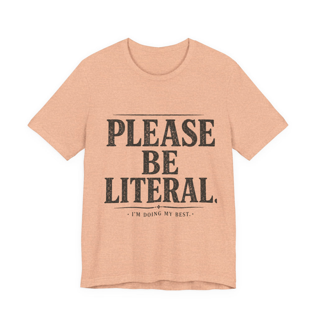 Please Be Literal Tee — Funny Literalism Graphic T-Shirt ("I’m Doing My Best")