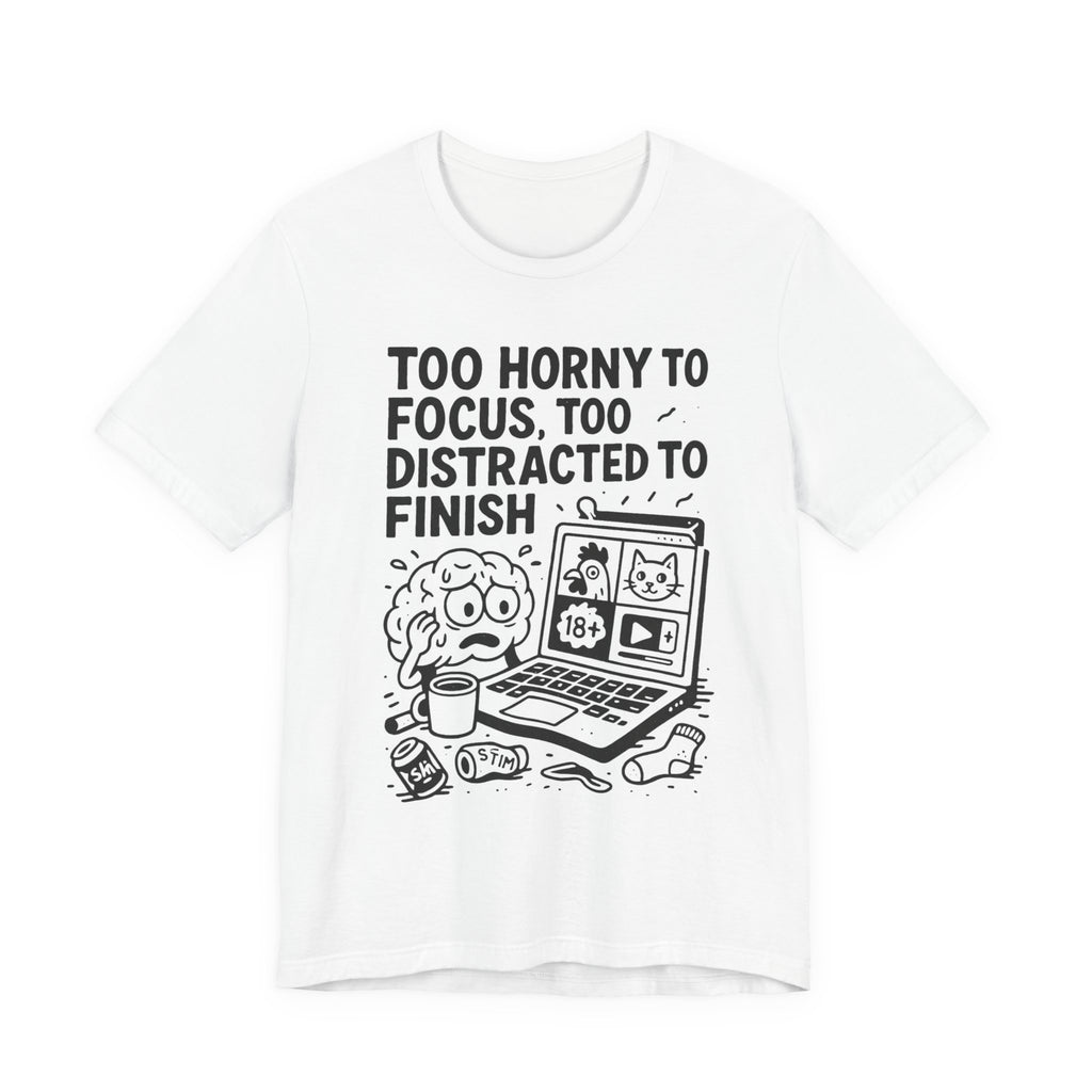 Too Horny to Focus Tee — Funny Distracted Workday Graphic T-Shirt