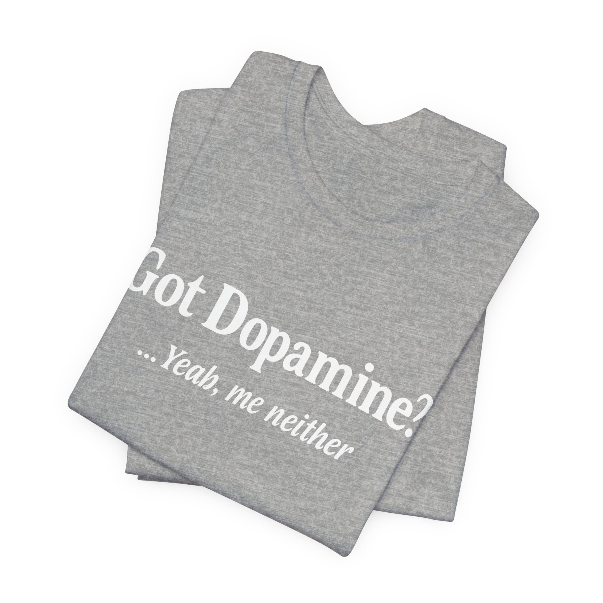 Got Dopamine? Tee — Funny Mental Health Awareness T‑Shirt